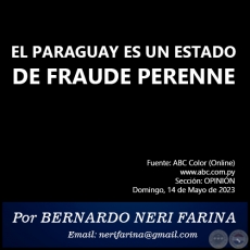 EL PARAGUAY ES UN ESTADO DE FRAUDE PERENNE - Por BERNARDO NERI FARINA - Domingo, 14 de Mayo de 2023